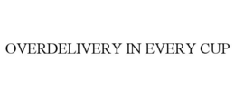 OVERDELIVERY IN EVERY CUP trademark