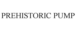 PREHISTORIC PUMP trademark