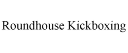 ROUNDHOUSE KICKBOXING trademark