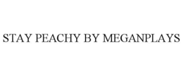 STAY PEACHY BY MEGANPLAYS trademark
