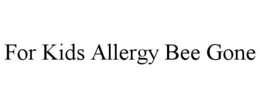 FOR KIDS ALLERGY BEE GONE trademark