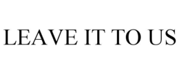 LEAVE IT TO US trademark