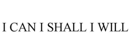 I CAN I SHALL I WILL trademark