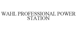 WAHL PROFESSIONAL POWER STATION trademark
