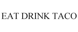 EAT DRINK TACO trademark