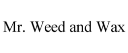 MR. WEED AND WAX trademark