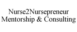 NURSE2NURSEPRENEUR MENTORSHIP & CONSULTING trademark