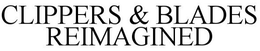 CLIPPERS & BLADES REIMAGINED trademark