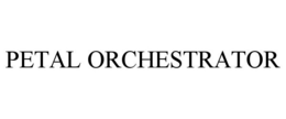 PETAL ORCHESTRATOR trademark