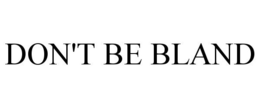 DON'T BE BLAND trademark