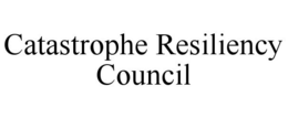 CATASTROPHE RESILIENCY COUNCIL trademark