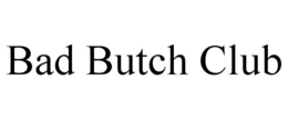BAD BUTCH CLUB trademark