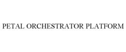 PETAL ORCHESTRATOR PLATFORM trademark