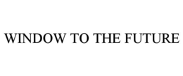 WINDOW TO THE FUTURE trademark