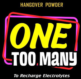 HANGOVER POWDER ONE TOO MANY TO RECHARGE ELECTROLYTES trademark