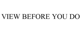 VIEW BEFORE YOU DO trademark