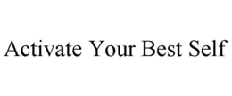 ACTIVATE YOUR BEST SELF trademark