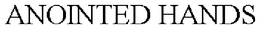 ANOINTED HANDS trademark