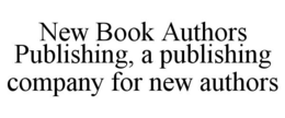 NEW BOOK AUTHORS PUBLISHING, A PUBLISHING COMPANY FOR NEW AUTHORS trademark