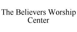 THE BELIEVERS WORSHIP CENTER trademark