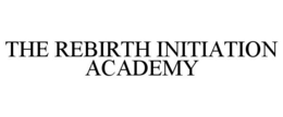 THE REBIRTH INITIATION ACADEMY trademark