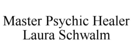 MASTER PSYCHIC HEALER LAURA SCHWALM trademark