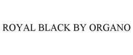 ROYAL BLACK BY ORGANO trademark