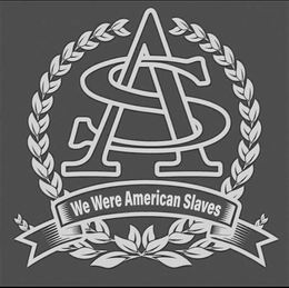 AS WE WERE AMERICAN SLAVES trademark