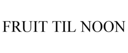 FRUIT TIL NOON trademark