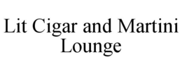 LIT CIGAR AND MARTINI LOUNGE trademark