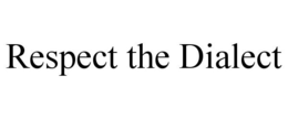RESPECT THE DIALECT trademark