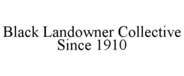 BLACK LANDOWNER COLLECTIVE SINCE 1910 trademark