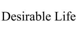 DESIRABLE LIFE trademark