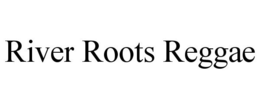 RIVER ROOTS REGGAE trademark