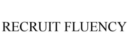RECRUIT FLUENCY trademark