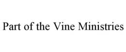 PART OF THE VINE MINISTRIES trademark