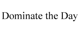 DOMINATE THE DAY trademark