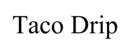 TACO DRIP trademark