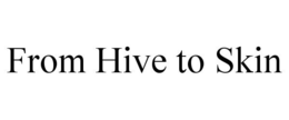 FROM HIVE TO SKIN trademark