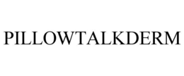 PILLOWTALKDERM trademark