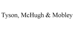 TYSON, MCHUGH & MOBLEY trademark