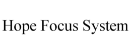 HOPE FOCUS SYSTEM trademark