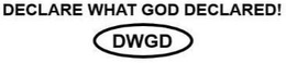 DECLARE WHAT GOD DECLARED! DWGD trademark