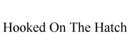 HOOKED ON THE HATCH trademark