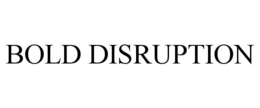 BOLD DISRUPTION trademark