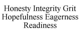 HONESTY INTEGRITY GRIT HOPEFULNESS EAGERNESS READINESS trademark