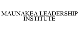 MAUNAKEA LEADERSHIP INSTITUTE trademark