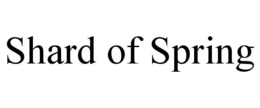 SHARD OF SPRING trademark