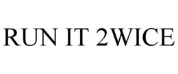 RUN IT 2WICE trademark