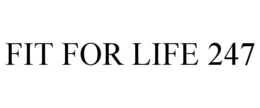 FIT FOR LIFE 247 trademark